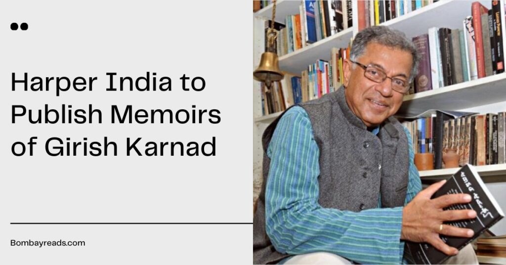 Harper India to Publish Memoirs of Girish Karnad