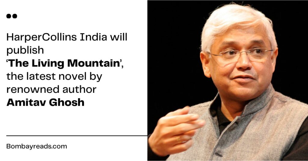 HarperCollins India to Publish Amitav Ghosh’s New Novel ‘The Living Mountain’,