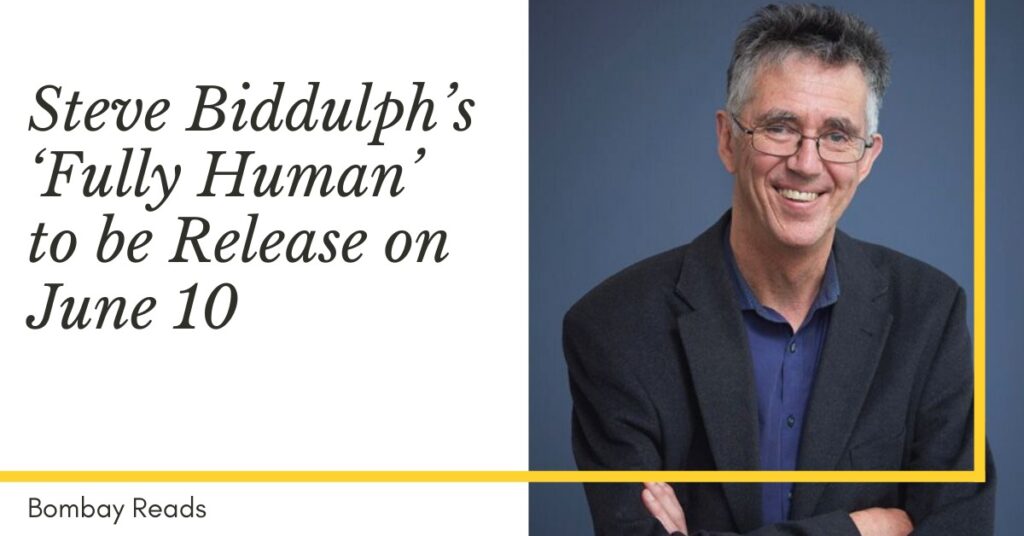 Steve Biddulph’s new book ‘Fully Human’ to be Release on June 10
